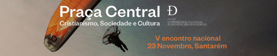 Acontece | 5º encontro Nacional CNAL – Praça Central | Cristianismo, Sociedade e Cultura