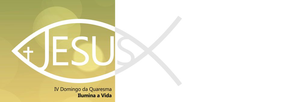 Documentos | IV Domingo da Quaresma – Ilumina a Vida