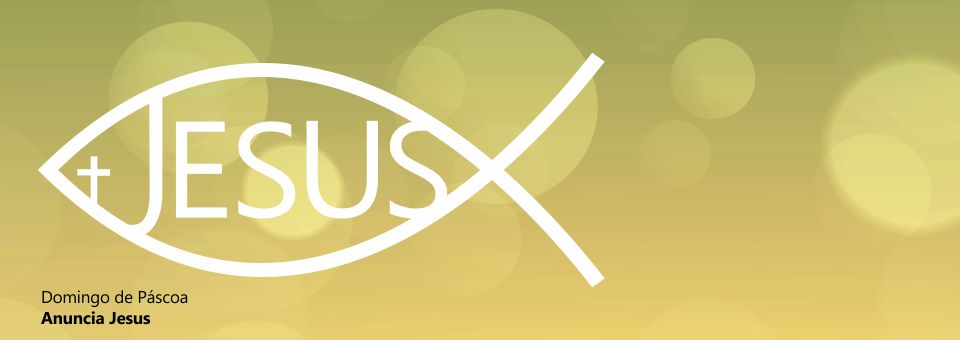 Documentos | Domingo de Páscoa – Anuncia Jesus