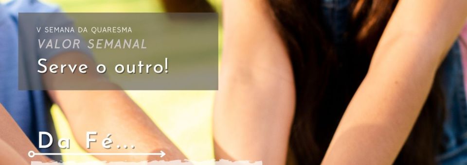 Documentos | Adolescência – V Domingo da Quaresma – Serve o outro