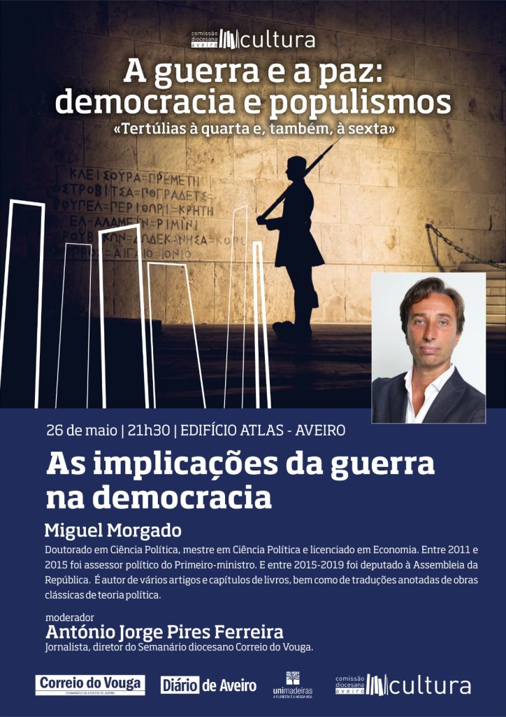 Acontece | Nova Data | Tertúlia ‘as implicações da guerra na democracia’, com Miguel Morgado | 26 de maio [Sexta-feira] | 21.30h. – Edifício Atlas [Aveiro]
