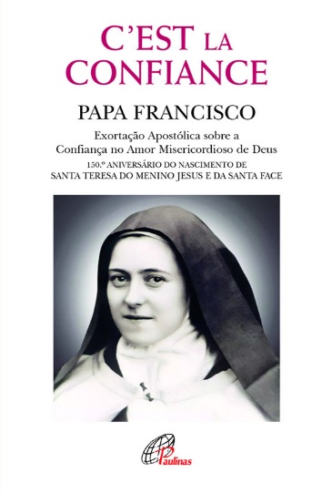 Livros e leituras | 2|4 | Livro: ‘C’est la confiance – Exortação Apostólica sobre a Confiança no Amor Misericordioso de Deus 150.º Aniversário do nascimento de Santa Teresa do Menino Jesus e da Santa Face’