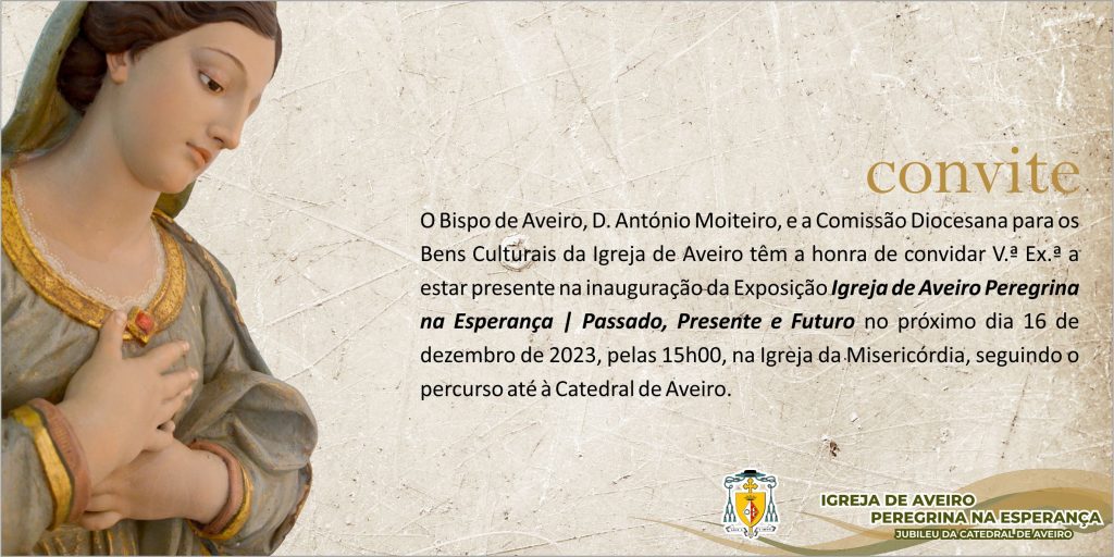 Acontece | Inauguração da Exposição ‘Igreja de Aveiro peregrina na esperança | Passado, presente e futuro’
