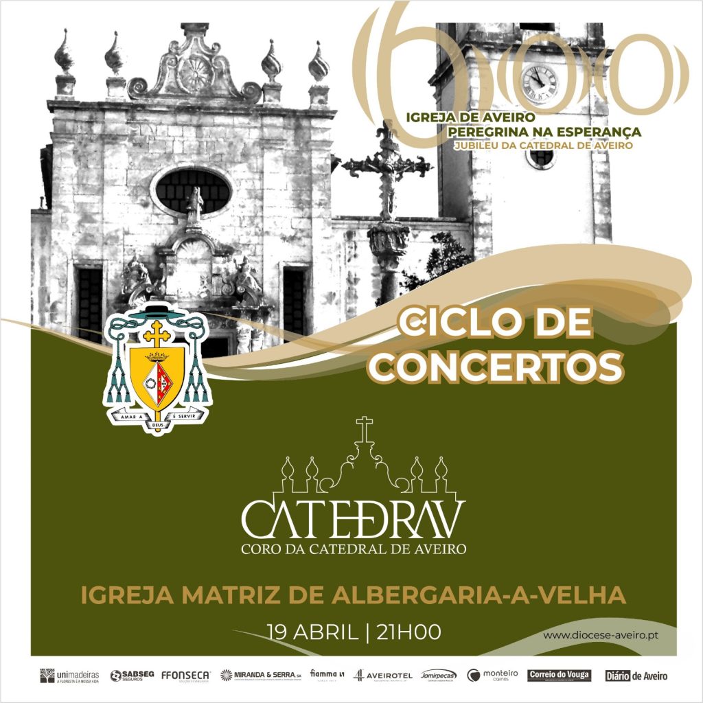 Acontece | Ciclo de Concertos do Jubileu da Catedral de Aveiro – 6.º concerto: Coro da Catedral de Aveiro [Catedrav] | Albergaria-a-Velha, 19 de abril de 2024 – 21.00h.