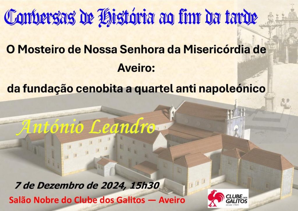 Acontece | ‘Conversas de História ao fim da tarde’ – [Aveiro, 7 de dezembro – 15.30h.] – O Mosteiro de Nossa Senhora da Misericórdia de Aveiro: da fundação cenobita a quartel anti napoleónico